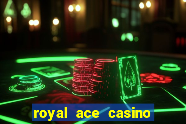 royal ace casino sign up bonus